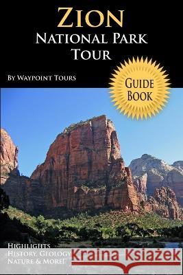 Zion National Park Tour Guide Waypoint Tours 9780578013701 Waypoint Tours - książka