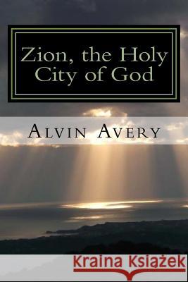 Zion, the Holy City of God Alvin Avery 9781499638844 Createspace - książka