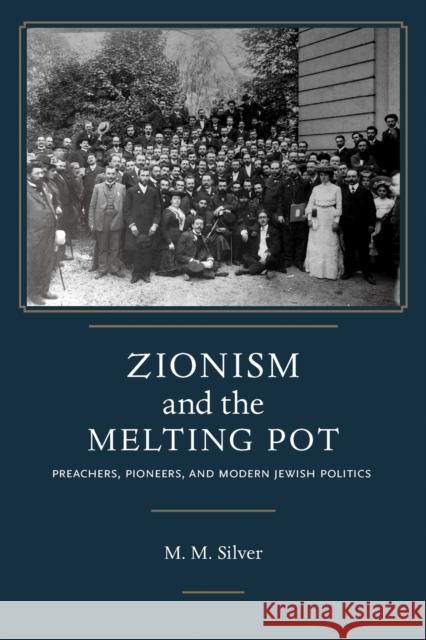 Zionism and the Melting Pot: Preachers, Pioneers, and Modern Jewish Politics Matthew Mark Silver 9780817320621 University Alabama Press - książka