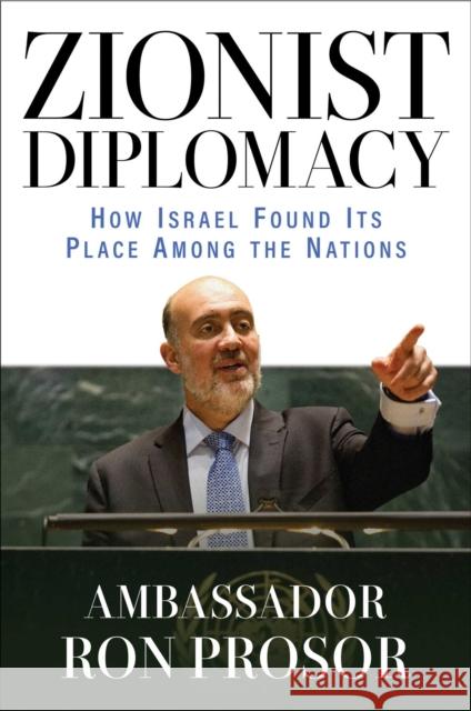 Zionist Diplomacy: How Israel Found Its Place Among the Nations Amb. Ron Prosor 9781637584491 Bombardier Books - książka
