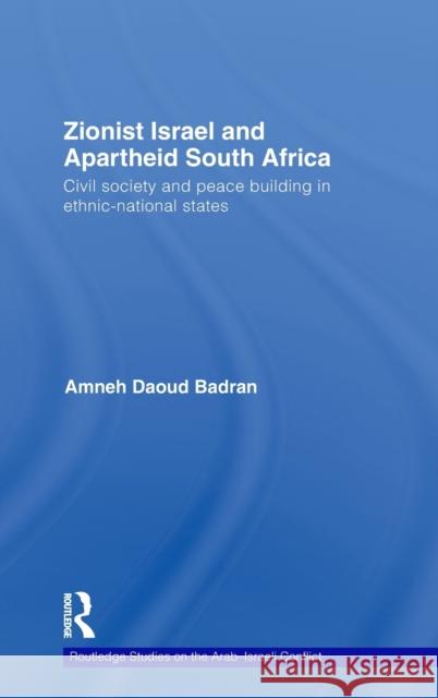 Zionist Israel and Apartheid South Africa: Civil Society and Peace Building in Ethnic-National States Badran, Amneh 9780415489812 Taylor & Francis - książka