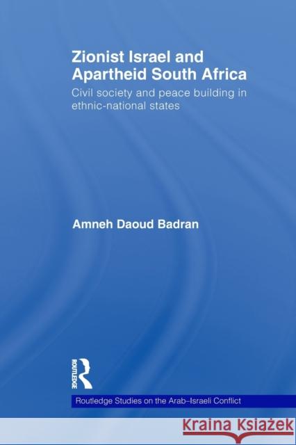 Zionist Israel and Apartheid South Africa: Civil Society and Peace Building in Ethnic-National States Badran, Amneh 9780415852241 Routledge Studies on the Arab-Israeli Conflic - książka