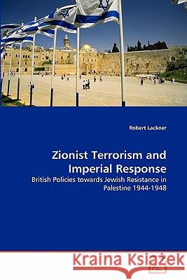 Zionist Terrorism and Imperial Response Robert Lackner 9783639291131 VDM Verlag - książka