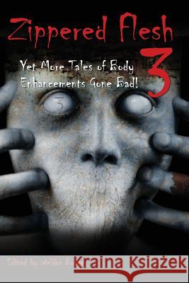 Zippered Flesh 3: Yet More Tales of Body Enhancements Gone Bad! Weldon Burge Jack Ketchum Billie Sue Mosiman 9780998519609 Smart Rhino Publications - książka