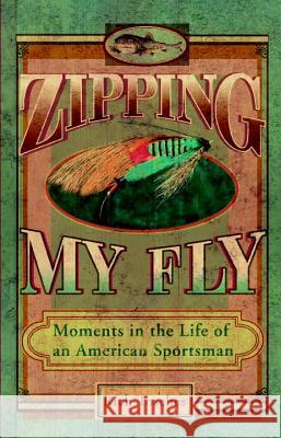 Zipping My Fly: Moments in the Life of an American Sportsman Rich Tosches 9780399529177 Perigee Books - książka