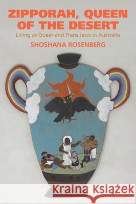 Zipporah, Queen of the Desert: Living as Queer and Trans Jews in Australia Shirley R. Steinberg Shoshana Rosenberg 9781636676401 Peter Lang Inc., International Academic Publi - książka