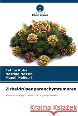 Zirbeldrüsenparenchymtumoren Kolsi, Fatma, Nessib, Nesrine, Mellouli, Manel 9786202437950 Verlag Unser Wissen - książka