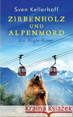 Zirbenholz und Alpenmord: Ein Allgäu-Krimi Sven Kellerhoff 9783755757559 Books on Demand - książka