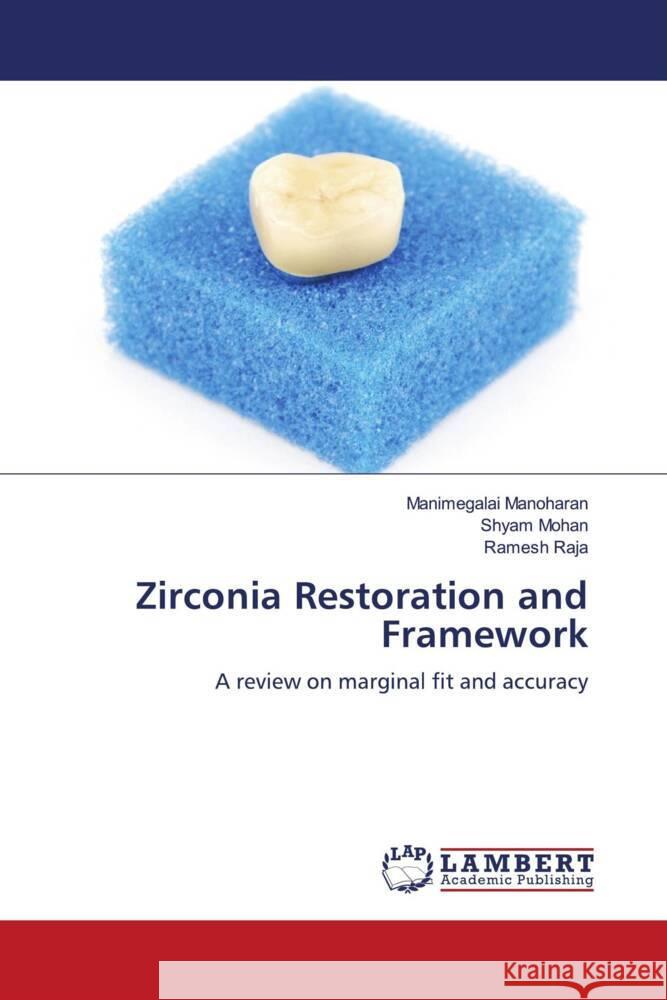 Zirconia Restoration and Framework Manoharan, Manimegalai, Mohan, Shyam, RAJA, Ramesh 9786200113269 LAP Lambert Academic Publishing - książka