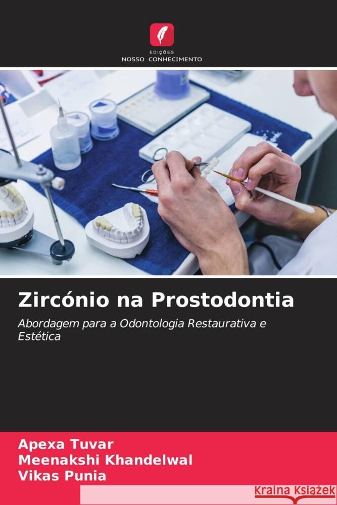 Zircónio na Prostodontia Tuvar, Apexa, Khandelwal, Meenakshi, Punia, Vikas 9786204991306 Edições Nosso Conhecimento - książka