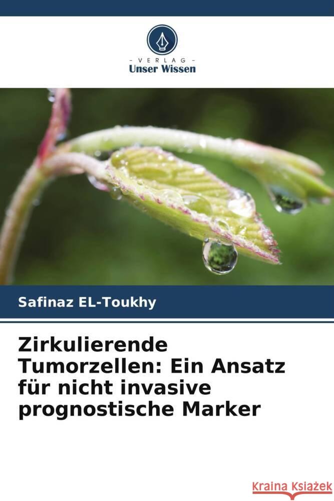 Zirkulierende Tumorzellen: Ein Ansatz für nicht invasive prognostische Marker El-Toukhy, Safinaz 9786208238827 Verlag Unser Wissen - książka