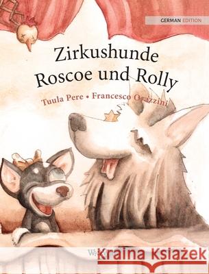 Zirkushunde Roscoe und Rolly: German Edition of Circus Dogs Roscoe and Rolly Pere, Tuula 9789523250642 Wickwick Ltd - książka