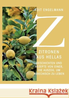 Zitronen aus Hellas: Geschichten und Rezepte von einer, die auszog, um griechisch zu leben Edit Engelmann 9783969711545 Fehnland Verlag - książka