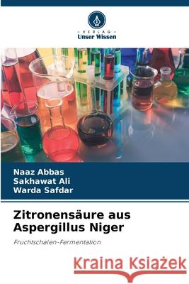 Zitronens?ure aus Aspergillus Niger Naaz Abbas Sakhawat Ali Warda Safdar 9786207539871 Verlag Unser Wissen - książka