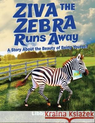 Ziva the Zebra Runs Away: A Story About the Beauty of Being Yourself Libby Hikind 9781967592210 Grantwatch - książka