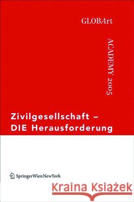 Zivilgesellschaft - DIE Herausforderung : GLOBArt Academy 2005. Hrsg.: GlobArt  9783990430606 Ambra Verlag - książka