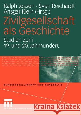 Zivilgesellschaft ALS Geschichte: Studien Zum 19. Und 20. Jahrhundert Jessen, Ralph 9783810039927 Vs Verlag F R Sozialwissenschaften - książka