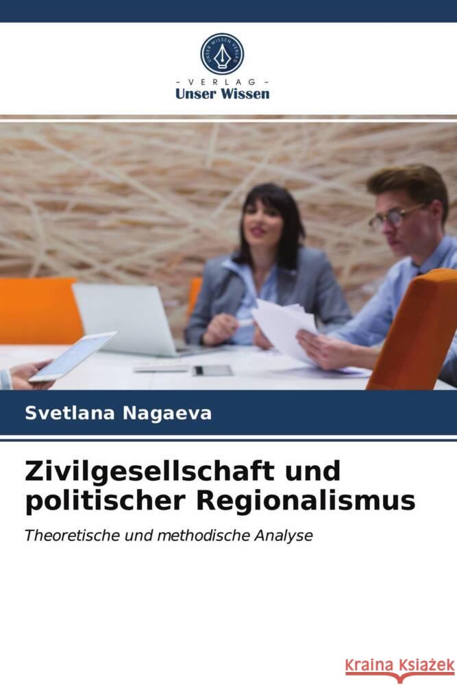 Zivilgesellschaft und politischer Regionalismus Nagaeva, Svetlana 9786203499148 Verlag Unser Wissen - książka