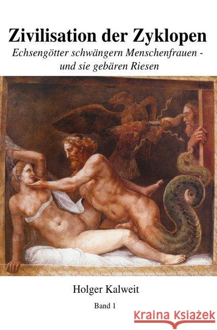 Zivilisation dre Zyklopen : Echsengötter schwängern Menschenfrauen - und sie gebären Riesen Kalweit, Holger 9783741889530 epubli - książka