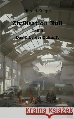 Zivilisation Null: Das Erbe der Zukunft Harald Knapp 9783819260926 Bod - Books on Demand - książka