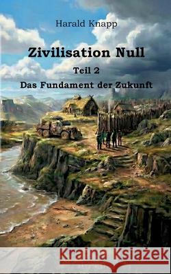Zivilisation Null: Das Fundament der Zukunft Harald Knapp 9783695742875 Bod - Books on Demand - książka