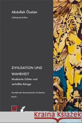 Zivilisation und Wahrheit : Maskierte Götter und verhüllte Könige Öcalan, Abdullah 9783897710733 Unrast - książka