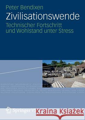 Zivilisationswende: Technischer Fortschritt Und Wohlstand Unter Stress Peter Bendixen 9783531187273 Vs Verlag F R Sozialwissenschaften - książka