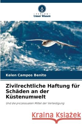 Zivilrechtliche Haftung f?r Sch?den an der K?stenumwelt Kelen Campos Benito 9786207723454 Verlag Unser Wissen - książka