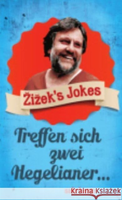 Zizek's Jokes : Treffen sich zwei Hegelianer .... Nachwort: Momus. Deutsche Erstausgabe Zizek, Slavoj 9783518465653 Suhrkamp - książka