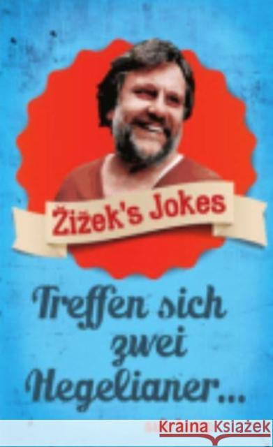 Zizek's Jokes : Treffen sich zwei Hegelianer .... Nachwort: Momus. Deutsche Erstausgabe Zizek, Slavoj 9783518465653 Suhrkamp - książka