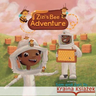 Zizi\'s Bee Adventure Sam Yu Zuri Yu Gaby Mart?ne 9781637653616 Halo Publishing International - książka