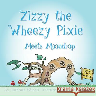 Zizzy the Wheezy Pixie Meets Moondrop Siobhan Wilson Chloe Johnson Chris O'Byrne Jetlaunch 9780648828839 Our Pixie Friends Pty Ltd - książka