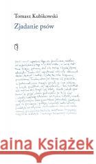 Zjadanie psów Tomasz Kubikowski 9788378667117 Austeria - książka
