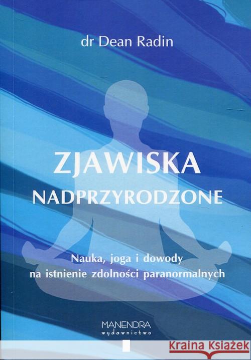 Zjawiska nadprzyrodzone. Nauka, joga i dowody... Radin Dean 9788394499716 Manendra - książka