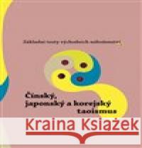 Základní texty východních náboženství 4. : Čínský, japonský a korejský taoismus Oldřich Král 9788025727607 Argo - książka