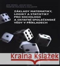 Základy matematiky, logiky a statistiky pro sociologii a ostatní společenské vědy v příkladech Jakub Siegl 9788024654003 Karolinum - książka