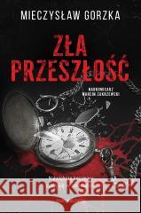 Zła przeszłość Mieczysław Gorzka 9788383298498 Skarpa Warszawska - książka