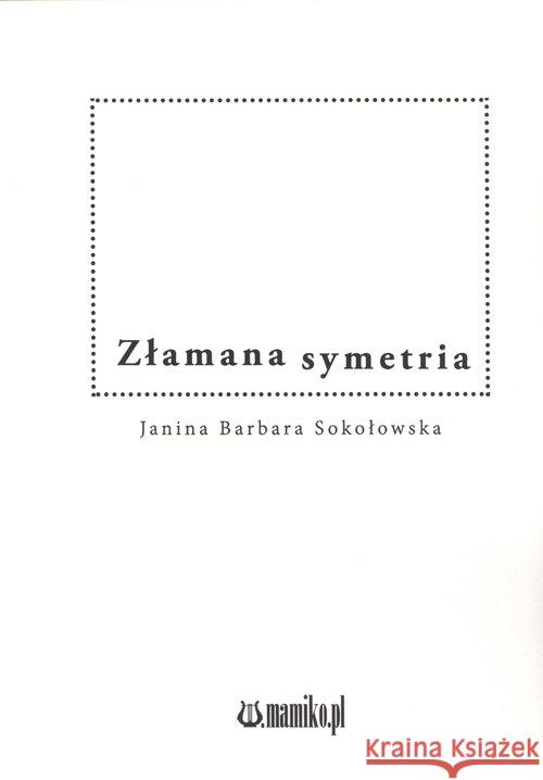 Złamana symetria Sokołowska Janina Barbara 9788365795687 Mamiko - książka