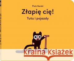 Złapię cię!. Tutu i pojazdy Piotr Karski 9788381503020 Dwie Siostry - książka