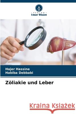 Zöliakie und Leber Hassine, Hajer, Debbabi, Habiba 9786209134043 Verlag Unser Wissen - książka