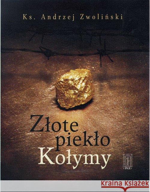 Złote piekło Kołymy Zwoliński Andrzej 9788321120003 Pax - książka