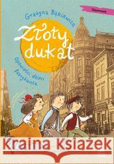 Złoty dukat. Opowieści dzieci fabrykanta Grażyna Bąkiewicz, Katarzyna Kołodziej 9788382082333 Literatura - książka