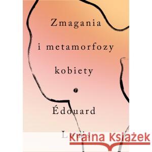 Zmagania i metamorfozy kobiety LOUIS EDOUARD 9788396527707 PAUZA - książka