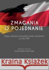 Zmagania o pojednanie Urszula Pękala, Irene Dingel 9788380173217 Elipsa Dom Wydawniczy - książka