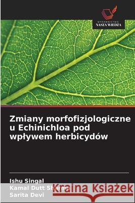 Zmiany morfofizjologiczne u Echinichloa pod wplywem herbicydów Singal, Ishu, Sharma, Kamal Dutt, Devi, Sarita 9786202332705 Wydawnictwo Nasza Wiedza - książka