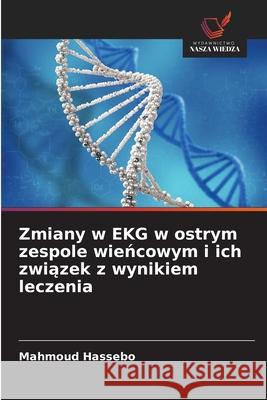 Zmiany w EKG w ostrym zespole wiencowym i ich zwiazek z wynikiem leczenia Hassebo, Mahmoud 9786208953157 Wydawnictwo Nasza Wiedza - książka