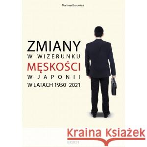 Zmiany w wizerunku męskości w Japonii w latach.. BOROWIAK MARLENA 9788366627222 KIRIN - książka