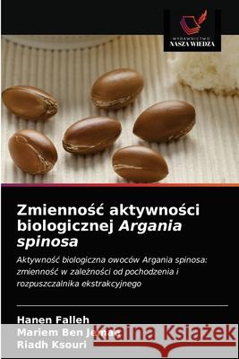 Zmiennośc aktywności biologicznej Argania spinosa Falleh, Hanen 9786203487794 Wydawnictwo Nasza Wiedza - książka