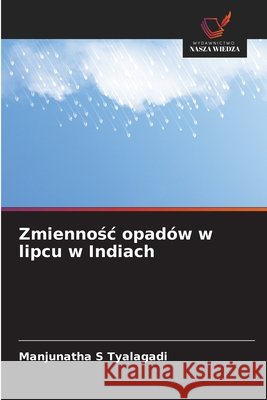 Zmiennosc opadów w lipcu w Indiach Tyalagadi, Manjunatha S 9786202475600 Wydawnictwo Nasza Wiedza - książka