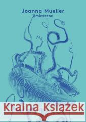 Zmieszane (2000-2025) Joanna Mueller 9788368310214 Biuro Literackie - książka